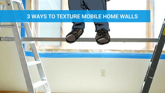 3 Ways to Texture Mobile Home Walls