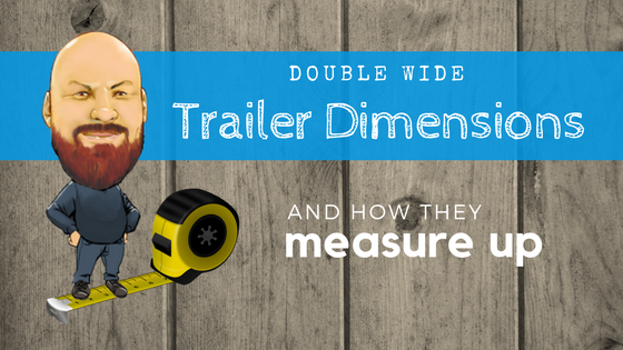 Double Wide Trailer Dimensions And How They Measure Up