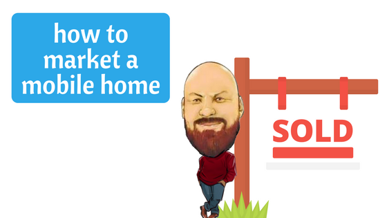 How To Market A Mobile Home: Seller’s Guide For A Quick Sale