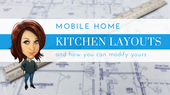 Mobile Home Kitchen Layouts And How You Can Modify Yours