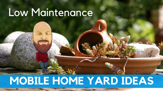 Low Maintenance Mobile Home Yard Ideas You Can Implement Now