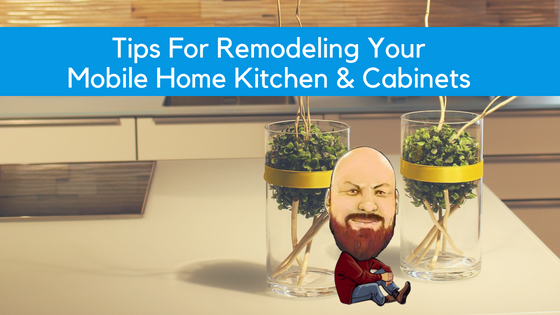 Tips For Remodeling Your Mobile Home Kitchen & Cabinets