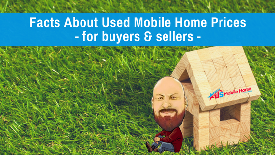 Facts About Used Mobile Home Prices – For Buyers & Sellers