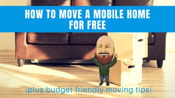 How To Move A Mobile Home For Free (Plus Budget-Friendly Moving Tips)