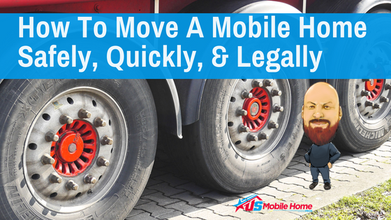 How To Move A Mobile Home Safely, Quickly & Legally