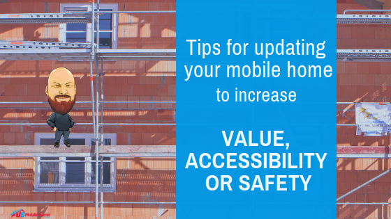 Tips For Updating Your Mobile Home To Increase Value, Accessibility Or Safety