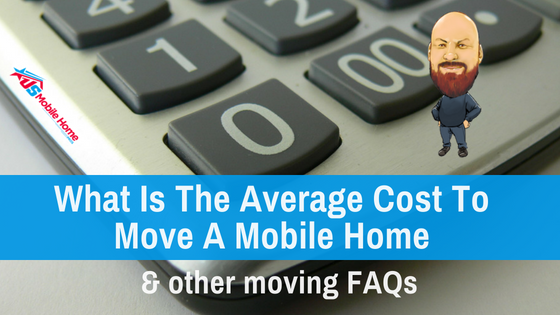 What Is The Average Cost To Move A Mobile Home & Other Moving FAQs