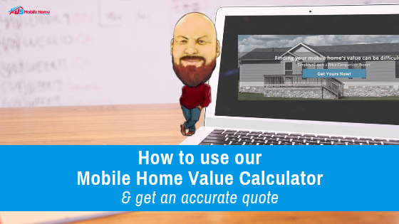 How To Use Our Mobile Home Value Calculator & Get An Accurate Quote