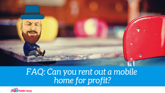 FAQ: Can You Rent Out A Mobile Home For Profit?