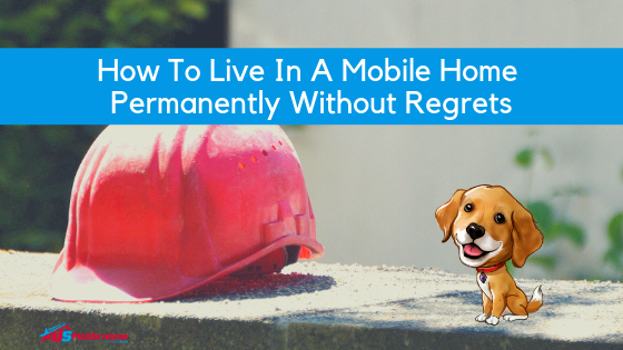 How To Live In A Mobile Home Permanently Without Regrets