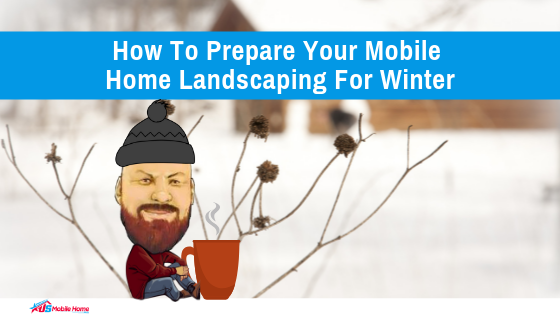 How To Prepare Your Mobile Home Landscaping For Winter