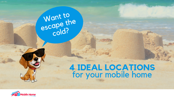 Want To Escape The Cold? 4 Ideal Locations For Your Mobile Home