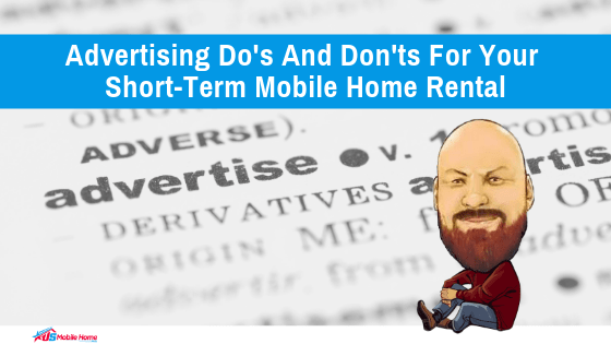 Advertising Do’s And Don’ts For Your Short-Term Mobile Home Rental