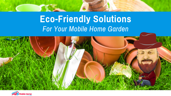 Eco-Friendly Solutions For Your Mobile Home Garden