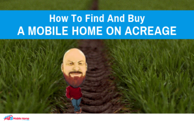 How To Find And Buy A Mobile Home On Acreage