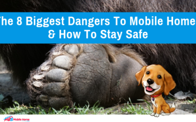 The 8 Biggest Dangers To Mobile Homes & How To Stay Safe