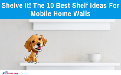 Shelve It! The 10 Best Shelf Ideas For Mobile Home Walls