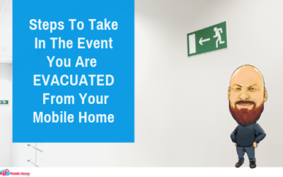 Steps To Take In The Event You Are Evacuated From Your Mobile Home