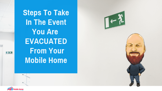 Steps To Take In The Event You Are Evacuated From Your Mobile Home