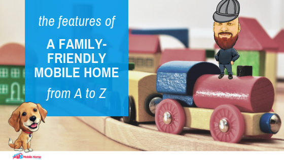 The Features Of A Family-Friendly Mobile Home From A To Z