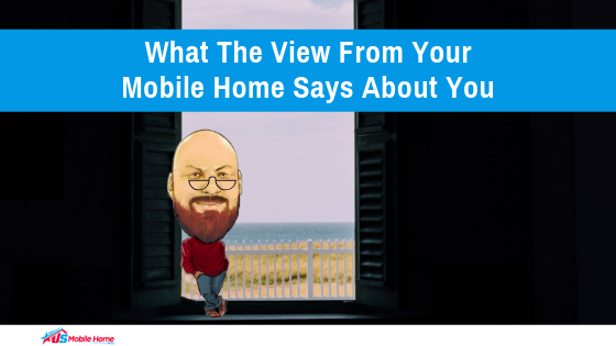 What The View From Your Mobile Home Says About You