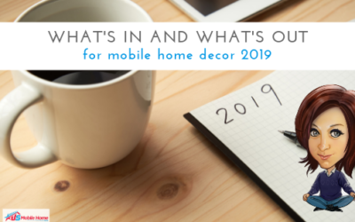 What’s In And What’s Out For Mobile Home Decor 2019