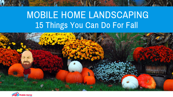 Mobile Home Landscaping: 15 Things You Can Do For Fall