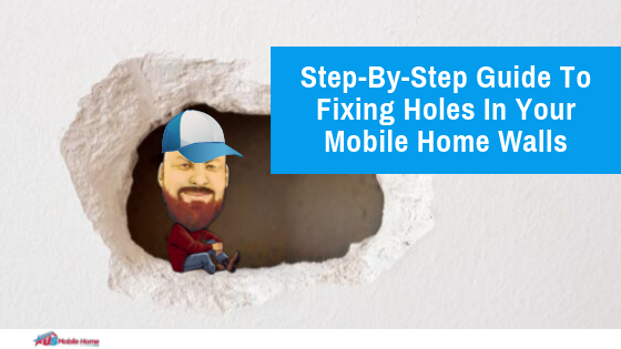 Step-By-Step Guide To Fixing Holes In Your Mobile Home Walls