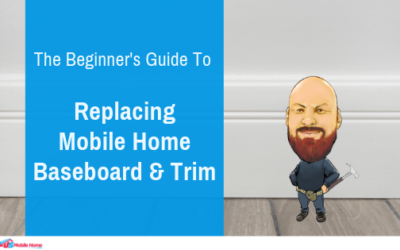 The Beginner’s Guide To Replacing Mobile Home Baseboard & Trim