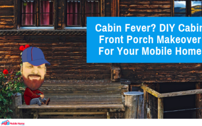 Cabin Fever? DIY Cabin Front Porch Makeover For Your Mobile Home